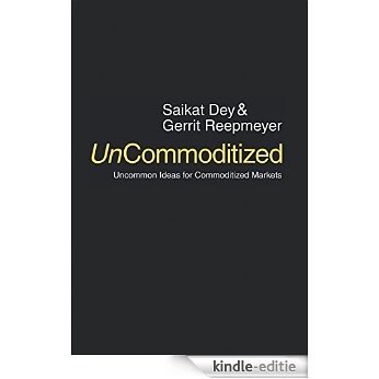 UnCommoditized: Uncommon Ideas for Commoditized Markets (English Edition) [Kindle-editie] beoordelingen