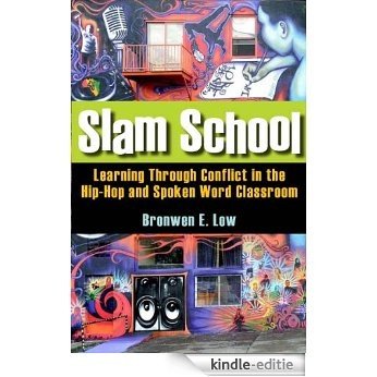 Slam School: Learning Through Conflict in the Hip-Hop and Spoken Word Classroom [Kindle-editie]