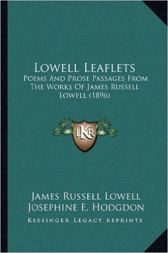 Lowell Leaflets: Poems and Prose Passages from the Works of James Russell Lowell (1896)