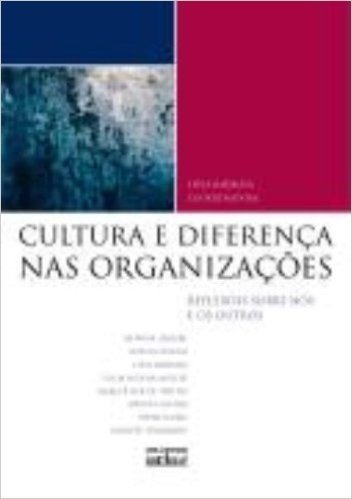 Cultura e Diferença nas Organizações. Reflexões Sobre Nós e os Outros