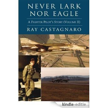 Never Lark nor Eagle: A Fighter Pilot's Story (Volume II) (English Edition) [Kindle-editie]