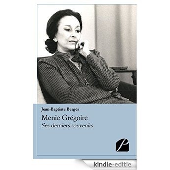 Menie Grégoire: Ses derniers souvenirs (Mémoires, témoignages) [Kindle-editie]