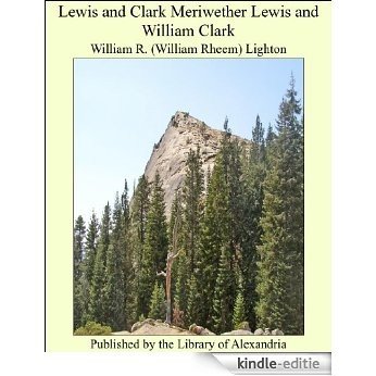 Lewis and Clark Meriwether Lewis and William Clark [Kindle-editie]