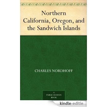Northern California, Oregon, and the Sandwich Islands (English Edition) [Kindle-editie]