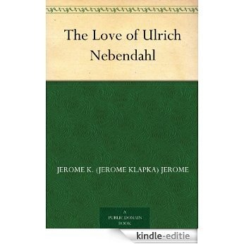 The Love of Ulrich Nebendahl (English Edition) [Kindle-editie]