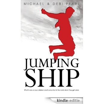 Jumping Ship: What to do so your children don't jump ship to the world when they get older [Kindle-editie]