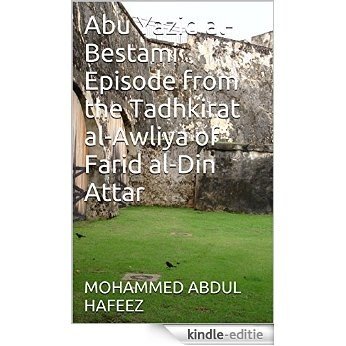 Abu Yazid al-Bestami Episode from the Tadhkirat al-Awliya of Farid al-Din Attar (English Edition) [Kindle-editie]