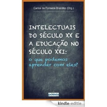 Intelectuais do século XX e a Educação no século XXI: O que podemos aprender com eles? (Portuguese Edition) [Kindle-editie]