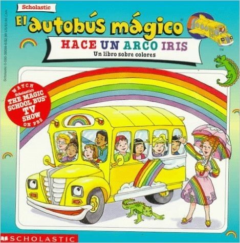 El Autobus Magico Hace un Arco Iris: Un Libro Sobre Colores