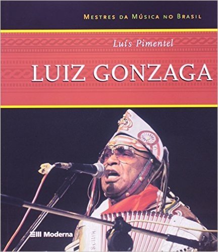 Luiz Gonzaga. Mestres Da Música No Brasil