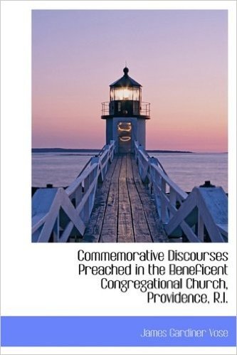 Commemorative Discourses Preached in the Beneficent Congregational Church, Providence, R.I.