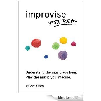 Improvise for Real: The complete method for all instruments. (English Edition) [Kindle-editie]