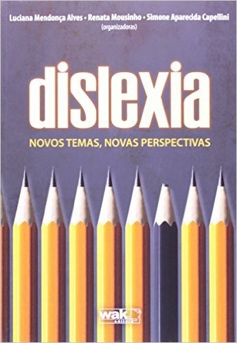 Dislexia - Novos Temas, Novas Perspectivas