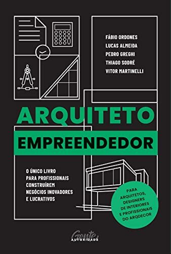 Arquiteto empreendedor: O único livro para profissionais construírem negócios inovadores e lucrativos