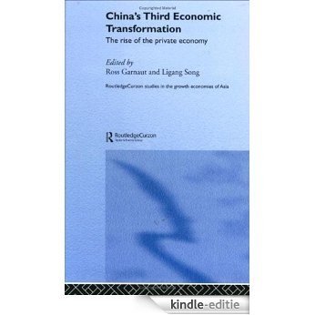 China's Third Economic Transformation: The Rise of the Private Economy (Routledge Studies in the Growth Economies of Asia) [Kindle-editie]