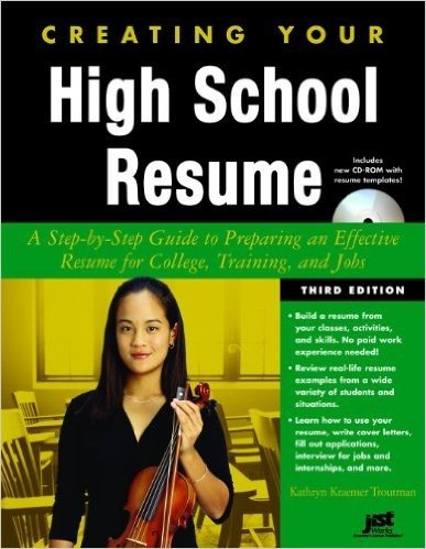 Creating Your High School Resume: A Step-By-Step Guide to Preparing an Effective Resume for College, Training, and Jobs [With CDROM]