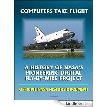 Computers Take Flight: A History of NASA's Pioneering Digital Fly-By-Wire Project - Apollo and Shuttle Computers, Airplanes, Software and Reliability (NASA SP-2000-4224) (English Edition) [Kindle-editie]