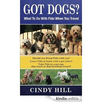 Got Dogs? What To Do With Fido When You Travel: Should you Bring Fido with you?  Leave Fido at home with a pet sitter?  Take Fido to a pet spa, dog ranch or dog boarding kennel? (English Edition) [Kindle-editie] beoordelingen