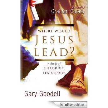 Where Would Jesus Lead?: A Study of Chaordic Leadership [Kindle-editie]