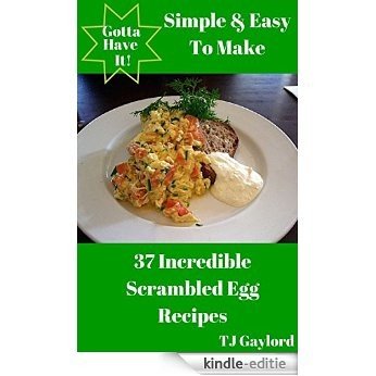 Gotta Have It Simple & Easy To Make 37 Incredible Scrambled Egg Recipes (English Edition) [Kindle-editie]