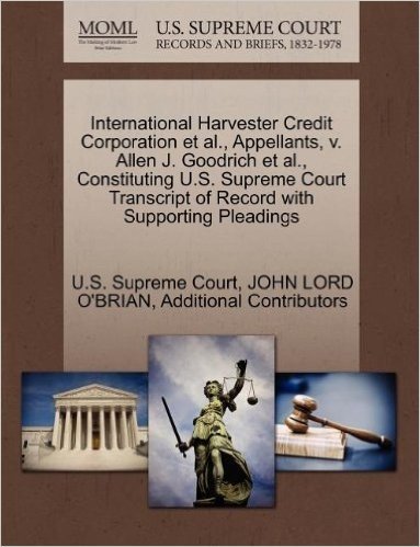 International Harvester Credit Corporation et al., Appellants, V. Allen J. Goodrich et al., Constituting U.S. Supreme Court Transcript of Record with