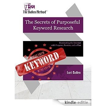 Secrets of Purposeful Keyword Research: Dominating the Internet with Purpose, Passion and a Plan (The Ballen Method Secrets of Success) (English Edition) [Kindle-editie]