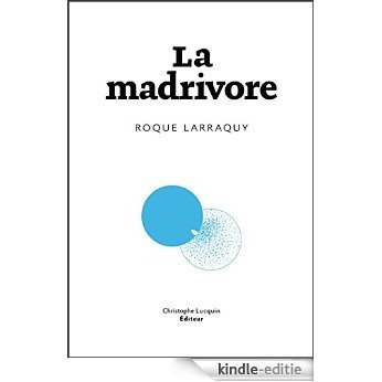 La Madrivore: Plongée dans le cynisme scientifique (French Edition) [Kindle-editie]
