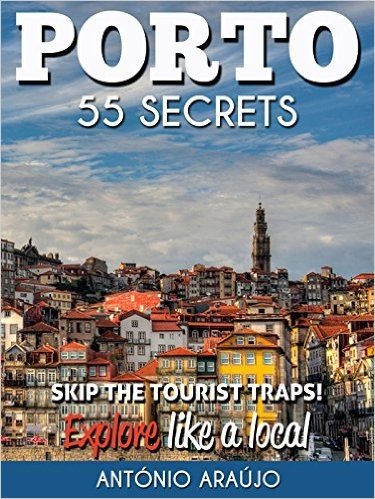 Porto Bucket List 55 Secrets - The Locals Guide to Make The Most Out of Your Trip to Porto ( Oporto - Portugal ): Skip the tourist traps and explore like ... : Where to Go, Eat & Party (English Edition)