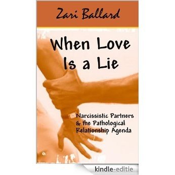 When Love Is a Lie: Narcissistic Partners & the Pathological Relationship Agenda (English Edition) [Kindle-editie]