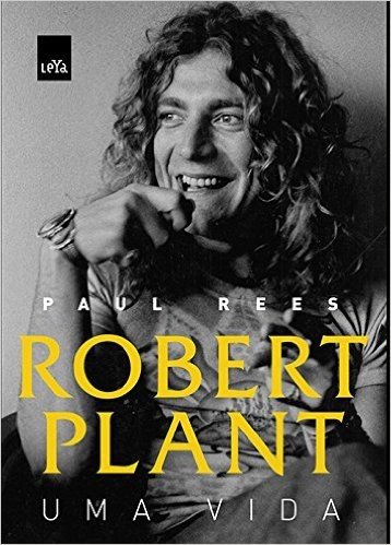 Robert Plant. Uma Vida