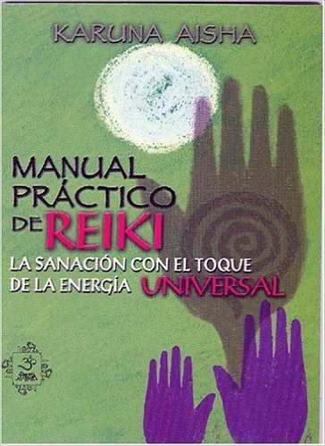 Manual Practico de Reiki: La Sanacion Con El Toque de La Energia Universal