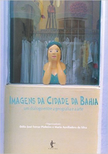 Imagens Da Cidade Da Bahia - Uma Dialogo Entre Geografia E A Arte