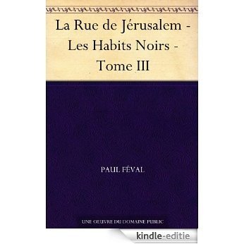 La Rue de Jérusalem - Les Habits Noirs - Tome III (French Edition) [Kindle-editie]