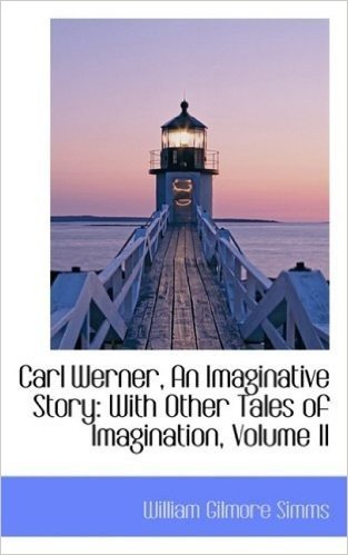 Carl Werner, an Imaginative Story: With Other Tales of Imagination, Volume II
