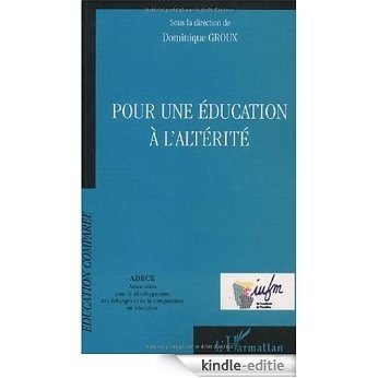Pour une éducation à l'altérité (Education comparée) [Kindle-editie]