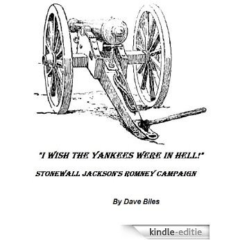 "I WISH THE YANKEES WERE IN HELL!": Stonewall Jackson's Romney Campaign (Stories From American Wars) (English Edition) [Kindle-editie]