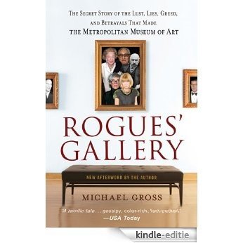Rogues' Gallery: The Secret Story of the Lust, Lies, Greed, and Betrayals That Made the Metropolitan Museum of Art [Kindle-editie]