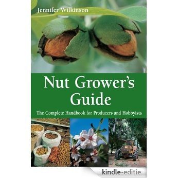 Nut Grower's Guide: The Complete Handbook for Producers and Hobbyists [Kindle-editie]