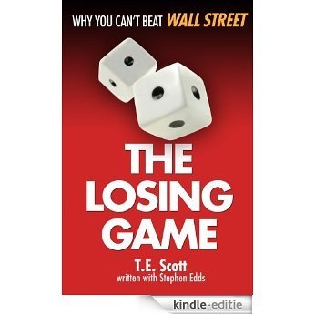 The Losing Game: Why You Can't Beat Wall Street (English Edition) [Kindle-editie]