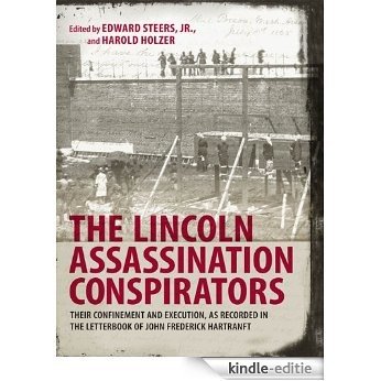 The Lincoln Assassination Conspirators: Their Confinement and Execution, as Recorded in the Letterbook of John Frederick Hartranft [Kindle-editie]