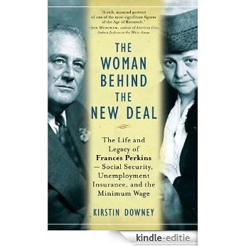 The Woman Behind the New Deal: The Life of Frances Perkins, FDR'S Secretary of Labor and His Moral Conscience [Kindle-editie]