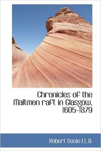 Chronicles of the Maltmen Raft in Glasgow, 1605-1879 baixar