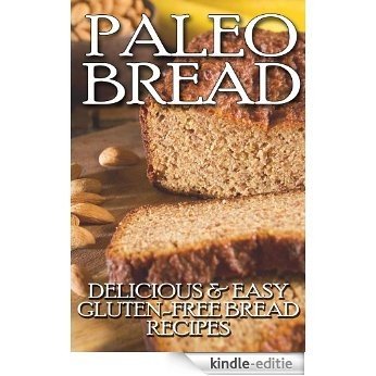 Paleo Bread: Delicious & Easy Gluten-Free Bread Recipes (English Edition) [Kindle-editie]