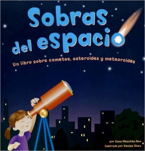 Sobras del Espacio: Un Libro Sobre Cometas, Asteroides y Meteoroides