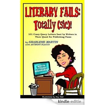 Literary Fails: Totally (sic)!: 101 Crazy Query Letters Sent By Writers in Their Quest for Publishing Fame (English Edition) [Kindle-editie]
