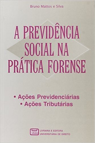 A Previdencia Social na Pratica Forense