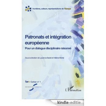Patronats et intégration européenne: Pour un dialogue disciplinaire raisonné (Fare (Frontières, Acteurs, Représentations de l'Europe)) [Kindle-editie]
