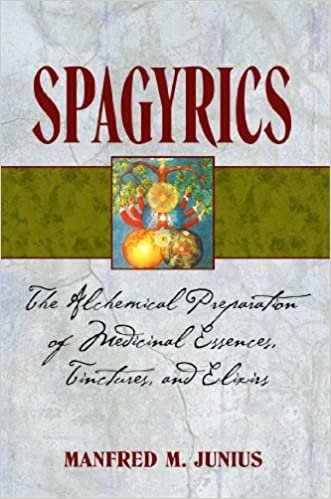Spagyrics: The Alchemical Preparation of Medicinal Essences Tinctures and Elixirs