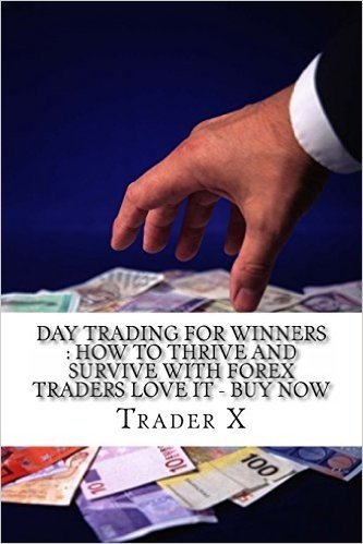 Day Trading for Winners: How to Thrive and Survive with Forex Traders Love It - Buy Now: What I Lost and Gained with Forex