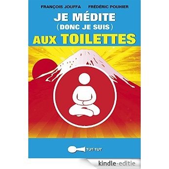 Je médite (donc je suis) aux toilettes (TUT-TUT POCHE) [Kindle-editie]